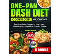 One-Pan Dash Diet Cookbook for Beginners: Easy, Low-Sodium Recipes for Heart Health, Weight Loss, and Stress-Free Everyday Cooking