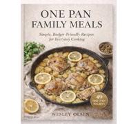 One pan family meals: 49 Quick, Easy & Budget-Friendly Recipes for Busy Weeknights