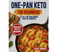 One-Pan Keto for Beginners: 75 Fast Low-Carb Dinners Ready in 30 Minutes (Simple Low-Carb Living)