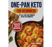 One-Pan Keto for Beginners: 75 Fast Low-Carb Dinners Ready in 30 Minutes (Simple Low-Carb Living)