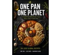 One Pan, One Planet: A Global Cookbook for Guys Who Can't Cook (Yet)