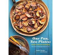 One Pan, Two Plates: Vegetarian Suppers: More Than 70 Weeknight Meals for Two (Cookbook for Vegetarian Dinners, Gifts for Vegans, Vegetarian Cooking)