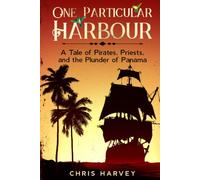 One Particular Harbour: A Tale of Pirates, Priests, and The Plunder of Panama (Pirate Legacy)