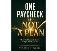 One Paycheck Is Not a Plan: A Real-World Guide to Building Multiple Income Streams