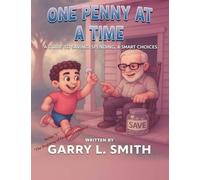 One Penny at a Time: A Guide to Saving, Spending and Smart Choices (A Child's Pathway to Character Series)