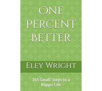 One Percent Better: 365 Small Steps to a Bigger Life