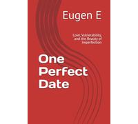 One Perfect Date: Love, Vulnerability, and the Beauty of Imperfection