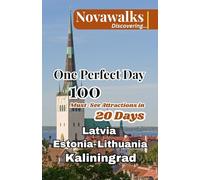 ONE PERFECT DAY LATVIA, ESTONIA, LITHUANIA AND KALININGRAD: 100 Must-See Attractions in 20 Days (NOVAWALKS SERIES)