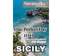 ONE PERFECT DAY SICILY: 100 MUST SEE-ATTRACTIONS IN 20 DAYS (NOVAWALKS SERIES)