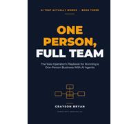 One Person, Full Team: The Solo Operator's Playbook for Running a One-Person Business With AI Agents (AI That Actually Works)
