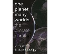 One Planet, Many Worlds: The Climate Parallax (The Mandel Lectures in the Humanities at Brandeis University)