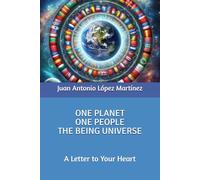 ONE PLANET, ONE PEOPLE, THE BEING UNIVERSE: A Letter to Your Heart