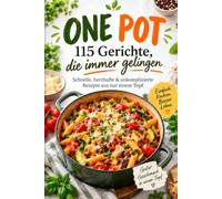ONE POT - 115 Gerichte, die immer gelingen: Schnelle, herzhafte & unkomplizierte Rezepte aus nur einem Topf (Rezepte-Schatzkiste - Meisterküche für ... Profis - Die MARKUS HÖLLER -Rezeptbibliothek)