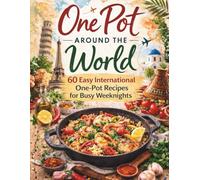 One Pot Around the World: 30 Easy International One-Pot Recipes for Busy Weeknights