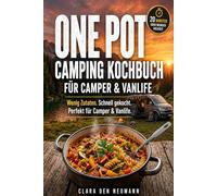 One Pot Camping Kochbuch für Camper & Vanlife: Praktische One-Pot-Rezepte mit meist nur 6 Zutaten für Camper, Wohnmobil & Outdoor-Küche. Einfach, schnell und lecker - in unter 20 Minuten zubereitet