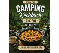 One Pot Camping Kochbuch - Rezepte & Campingwissen - Über 80 einfache Campingrezepte für Wohnmobil, Camper, Vanlife, Caravan & Zelt: Schnelle Küche, praktische Tipps, clevere Packlisten