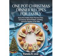 One Pot Christmas Dinner Recipes for Family: Stress-Free Holiday Meals That Save Time, Cut Cleanup, Stretch Budgets, and Bring Everyone Together at the Table