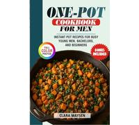 One-Pot Cookbook for Men: Instant Pot Recipes for Busy Young Men, Bachelors, and Beginners.
