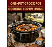 One-Pot Crockpot Cooking for RV Living: 31 Easy 6-Qt. Slow Cooker Meals for Small Kitchens and Life on the Road