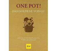 One Pot! Das Goldene von GU: Jeden-Tag-lecker-Rezepte aus Topf, Pfanne und vom Blech | Schnelle Feierabendküche: Das Kochbuch für unkomplizierte, schnelle Alltagsgerichte