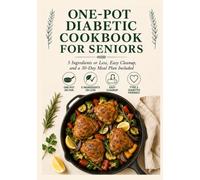 One-Pot Diabetic Cookbook For Seniors: 100+ Easy, Five-Ingredient Diabetes-Friendly Recipes