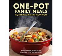 One-Pot Family Meals: Easy and Delicious Recipes for Busy Weeknights
