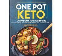 ONE POT KETO COOKBOOK FOR BEGINNERS: Low-Carb, High-Flavor Meals That Cook Fast and Clean Easy