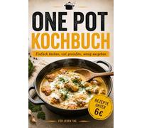 One Pot Kochbuch - 40 schnelle & günstige Rezepte unter 6€: Einfache Gerichte mit wenigen Zutaten - perfekt für Familie, Singles, Studenten & Alltag