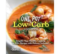 One Pot Low-Carb Cookbook: Simplify Your Healthy Cooking - in 100+ Recipes with Pictures Include (Low-Carb Collection)