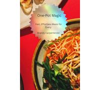 One-Pot Magic: Fast, Effortless Meals for Every