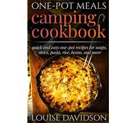 One-Pot Meals - Camping Cookbook - Easy Dutch Oven Camping Recipes: Including Camping Recipes for Breakfast, Soup, Stew, Chili, Bean, Rice, Pasta, Dessert, and More: 12 (Camp Cooking)