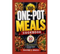 One Pot Meals Cookbook: 100+ Fast One-Pot Recipes Ready in 30 Minutes or Less with Minimal Cleanup for Busy Families, Students, and Workers