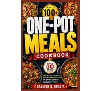 One Pot Meals Cookbook: 100+ Fast One-Pot Recipes Ready in 30 Minutes or Less with Minimal Cleanup for Busy Families, Students, and Workers