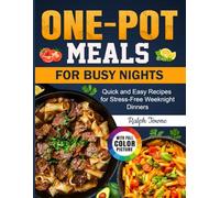 One-Pot Meals for Busy Nights: Quick and Easy Recipes for Stress-Free Weeknight Dinners
