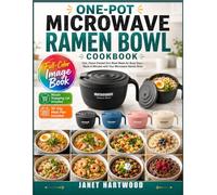 One-Pot Microwave Ramen Bowl Cookbook: Fast, Flavor-Packed One-Bowl Meals For Busy Days-Made In Minutes With Your Microwave Ramen Bowl