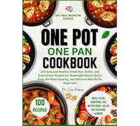 One Pot One Pan Cookbook: 100 Easy and Healthy Sheet Pan, Skillet, and Dutch Oven Recipes for Weeknight Meals | Quick Prep, No-Mess Cooking, and Delicious Results for Beginners