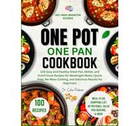 One Pot One Pan Cookbook: 100 Easy and Healthy Sheet Pan, Skillet, and Dutch Oven Recipes for Weeknight Meals | Quick Prep, No-Mess Cooking, and Delicious Results for Beginners