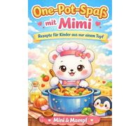 One Pot Spaß mit Mimi: Rezepte für Kinder aus nur einem Topf (Mimi Mampf Kochbuch für Kinder)