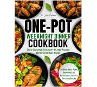One-Pot Weeknight Dinner Cookbook: Easy, Delicious, & Healthy Flavor-Packed Recipes for Busy Cooks