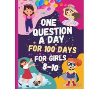 One Question a Day for 100 Days - For Girls Ages 8-10: 100-Day Mindfulness and Gratitude Book with Extra Tasks, Fun Questions to Build Confidence, ... and Self-Discovery (Just 5 Minutes a Day)