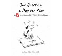 One Question a Day for Kids: A 5-Year Journal to Watch Ideas Grow: Guided Daily Prompts for Children to Build Confidence, Creativity, Mindfulness & Self-Reflection