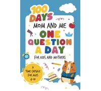 One Question A Day for Kids and Mothers I 100 Days Mom & Me: One question a day journal for kids ages 4-10 I 100 inspiring questions to strengthen the mother child bond