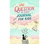 One Question a Day Journal for Kids: A Year of Inspiring Daily Questions to Help Kids Ages 8-12 Explore Their Feelings, Build Confidence, Boost Creativity, and Discover Who They Are