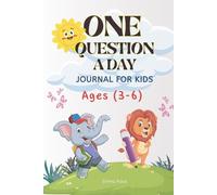 One Question A Day Journal For Kids (Ages 3-6): 365 Fun Questions to Spark Creativity, Imagination, Big Ideas, Learning & Self-Discovery, Gratitude & ... Confidence, Positivity & Emotional Growth
