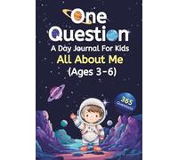 One Question A Day Journal For Kids All About Me Ages 3-6 Years: 365 Questions, Fun Prompts to Build Self-Confidence, Imagination, Creativity, Gratitude, and Express Emotions