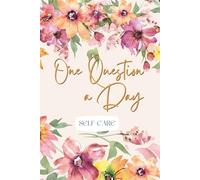 One Question a Day Self Care: A 100-Day Guided Journal for Women with Daily Reflection Prompts, Affirmations & Gratitude Practice