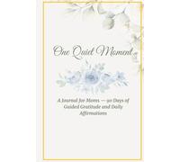 One Quiet Moment: A Journal for Moms - 90 Days of Guided Gratitude and Affirmations