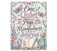 One Quiet Page: A Mindfulness Journal for Women: 100 Gentle Prompts for Mindfulness, Reflection and Inner Peace