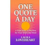 ONE QUOTE A DAY: A Daily Dose of Wisdom for Your Heart and Mind