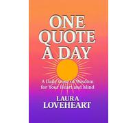 ONE QUOTE A DAY: A Daily Dose of Wisdom for Your Heart and Mind